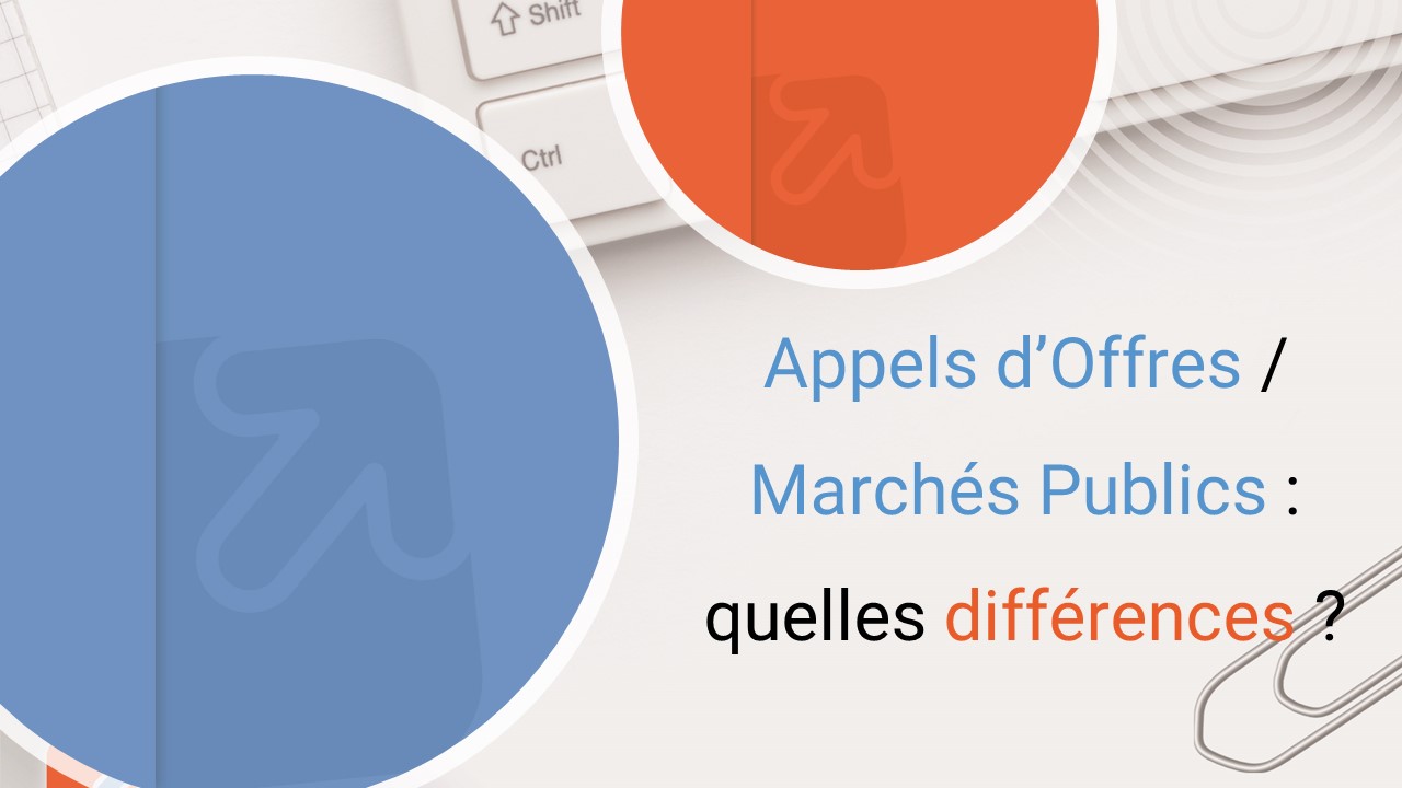 Appels d’Offres / Marchés Publics : quelles différences ?